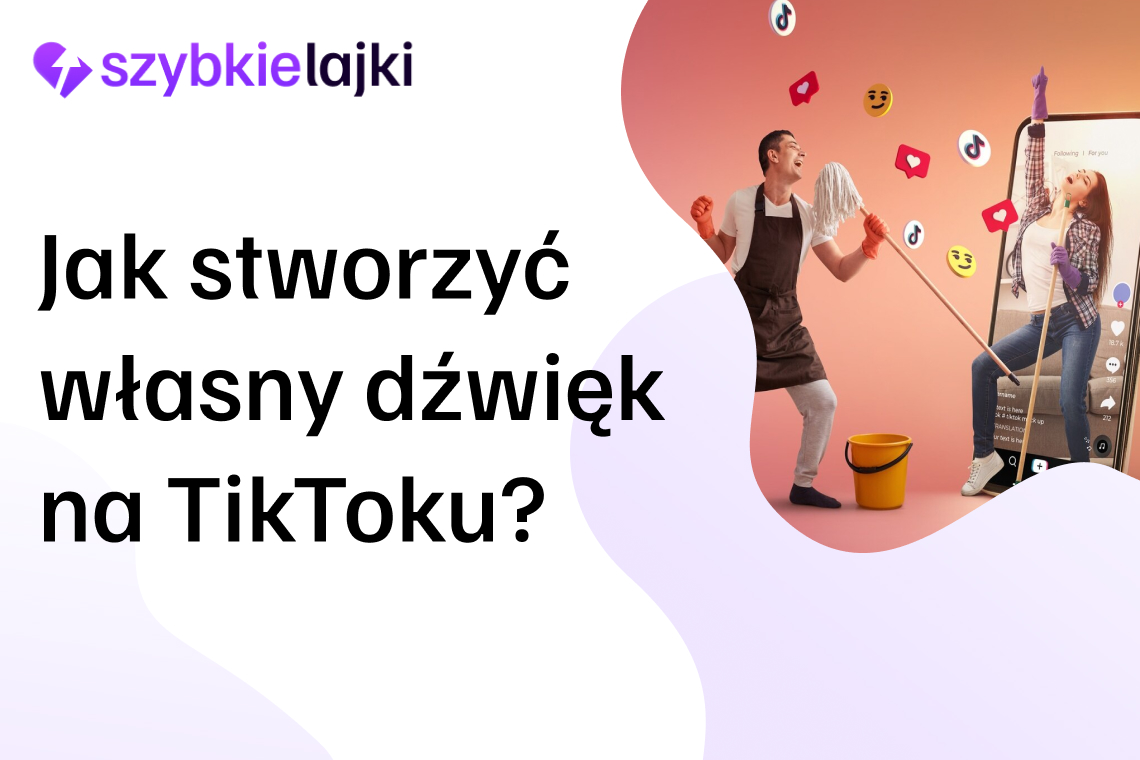 Jak stworzyć własny dźwięk na TikToku? Krok po kroku