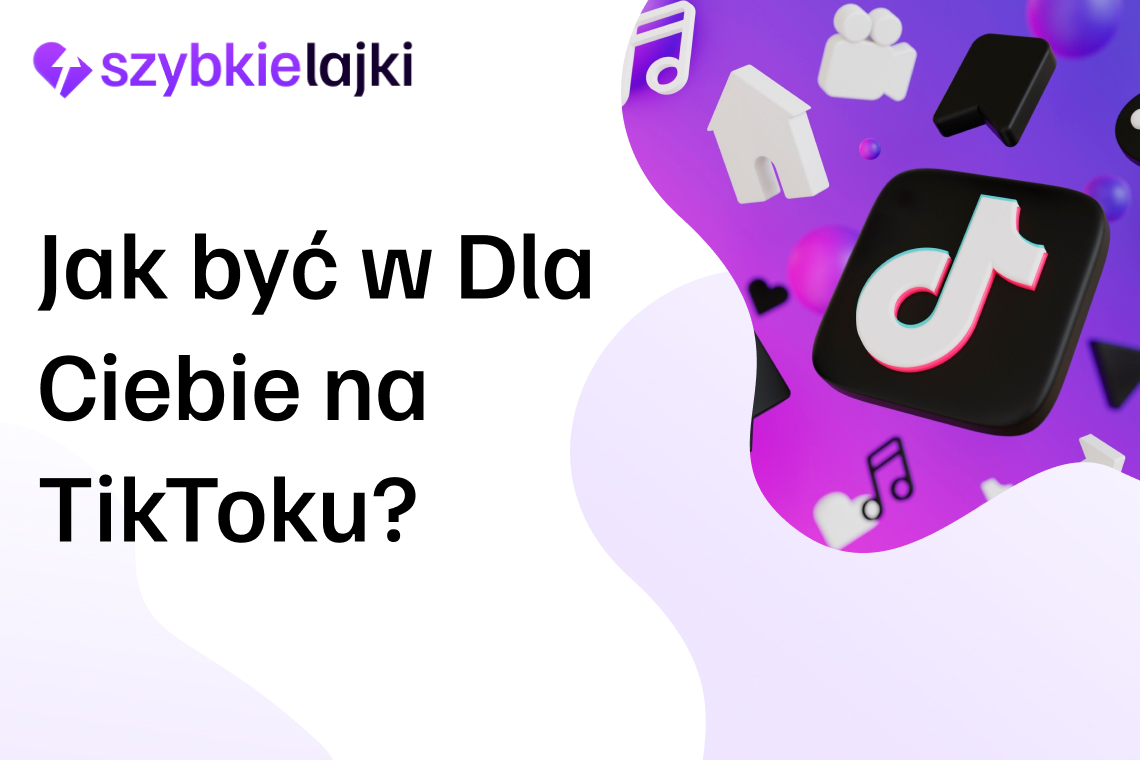 Jak być w Dla Ciebie na TikToku? Kompletny przewodnik