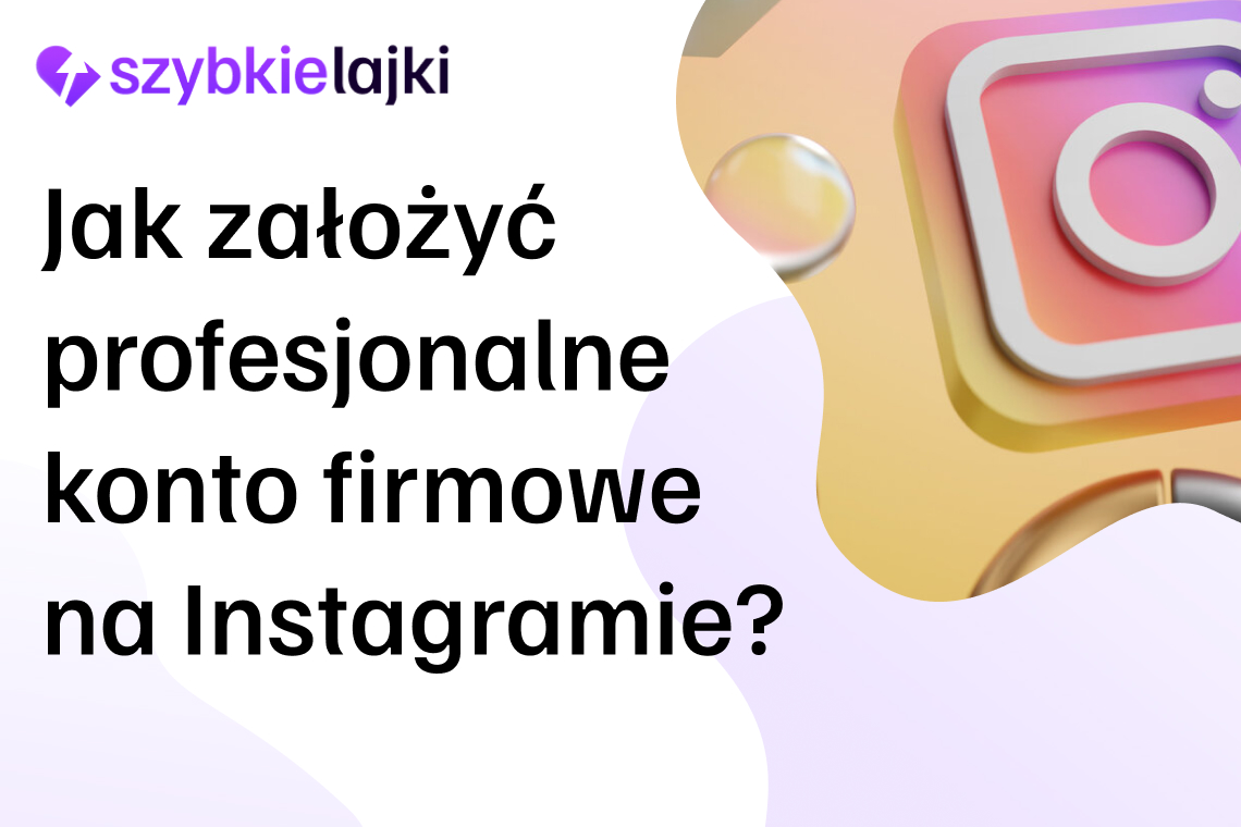 Jak założyć profesjonalne konto firmowe na Instagramie?