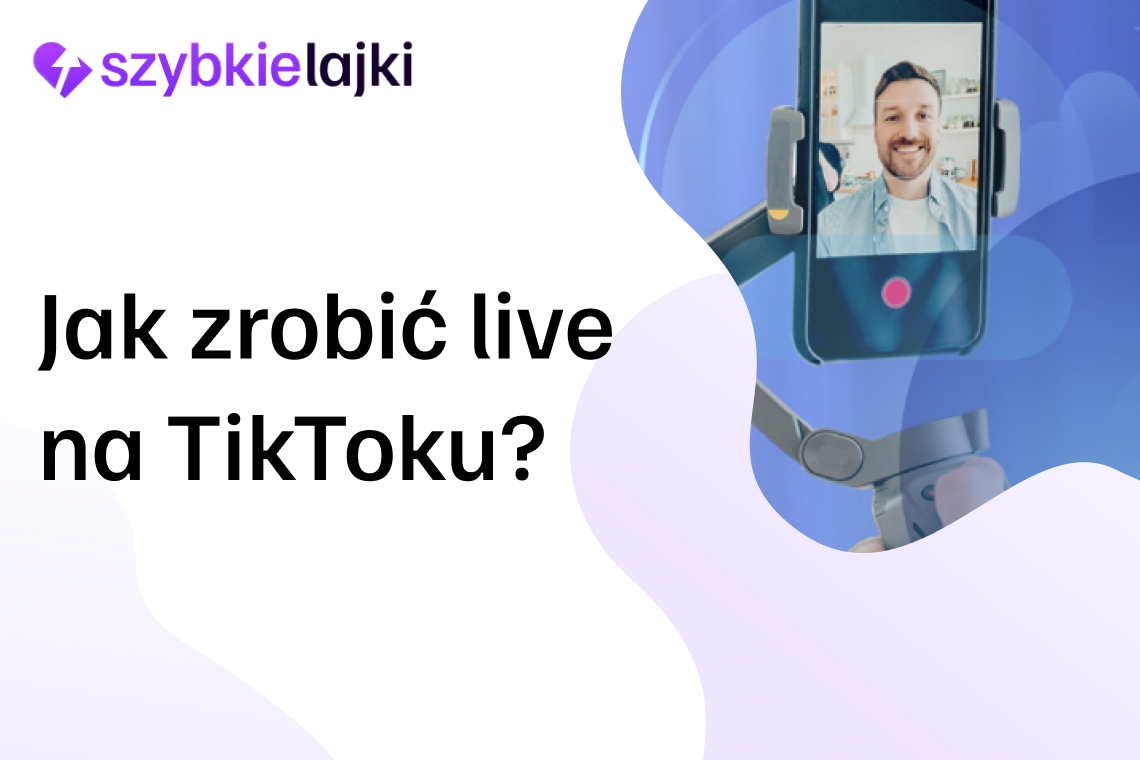 Jak zrobić live na TikToku? Poradnik prowadzenia transmisji na żywo